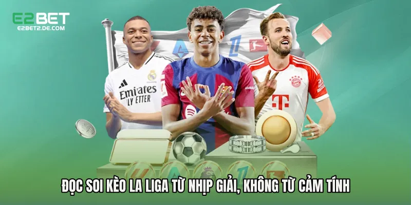Đọc Soi kèo La Liga từ nhịp giải, không từ cảm tính