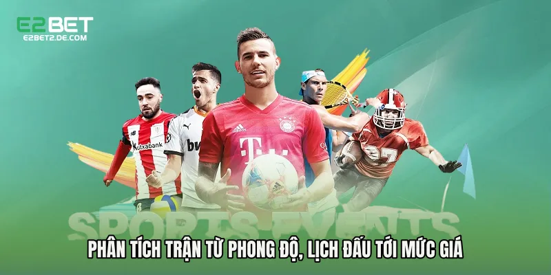 Phân tích trận từ phong độ, lịch đấu tới mức giá